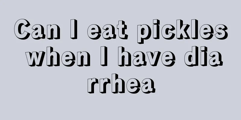 Can I eat pickles when I have diarrhea