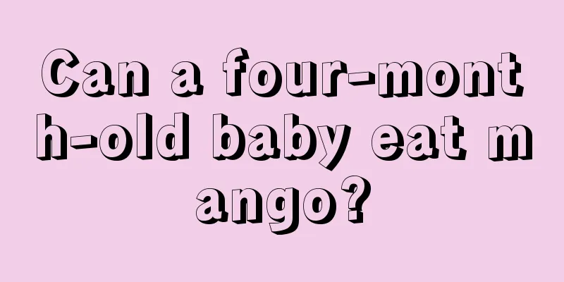 Can a four-month-old baby eat mango?