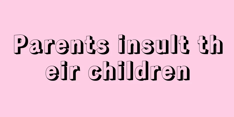 Parents insult their children
