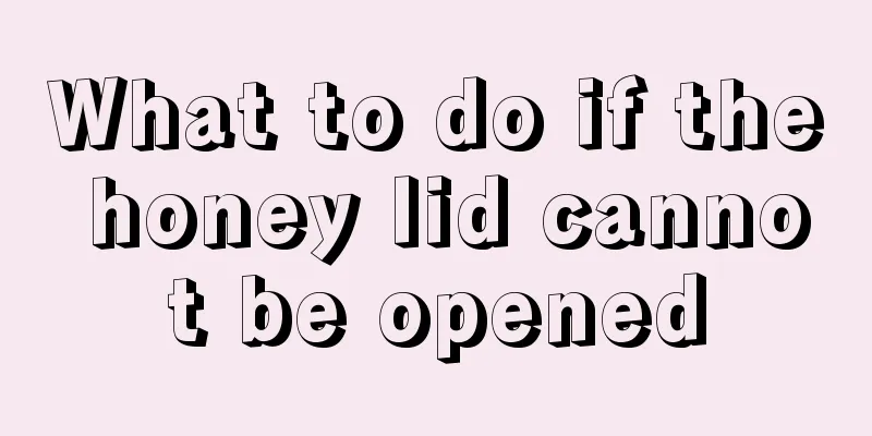What to do if the honey lid cannot be opened