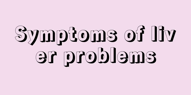 Symptoms of liver problems