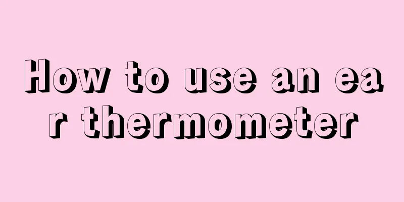 How to use an ear thermometer