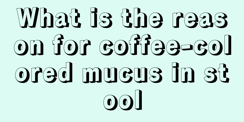 What is the reason for coffee-colored mucus in stool