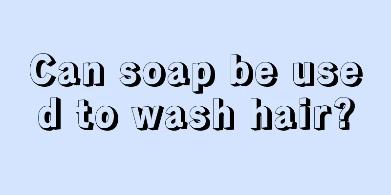 Can soap be used to wash hair?