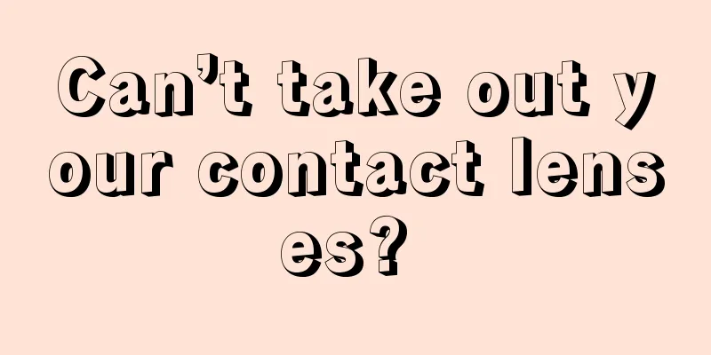 Can’t take out your contact lenses? 