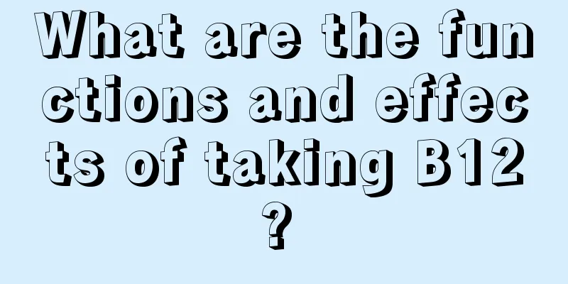 What are the functions and effects of taking B12? 