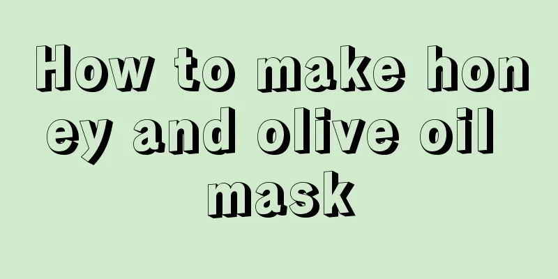 How to make honey and olive oil mask