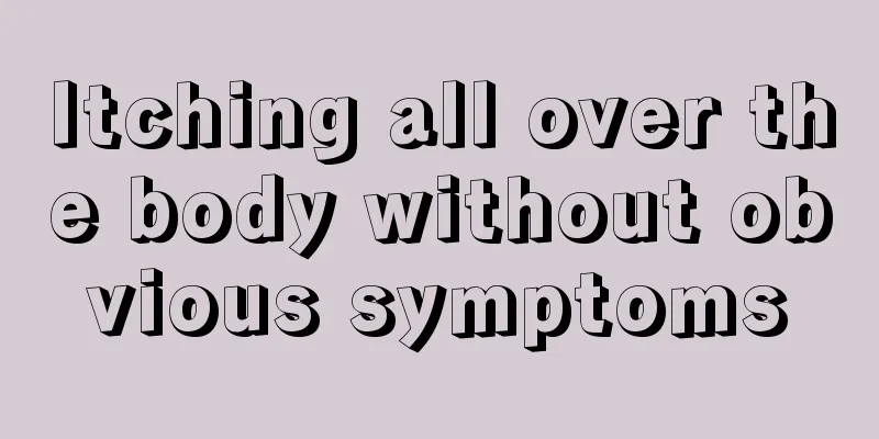 Itching all over the body without obvious symptoms