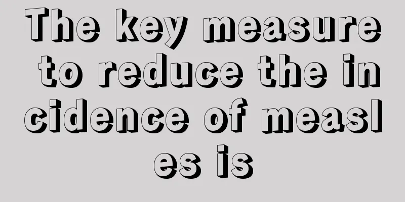 The key measure to reduce the incidence of measles is