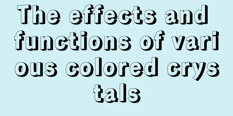 The effects and functions of various colored crystals