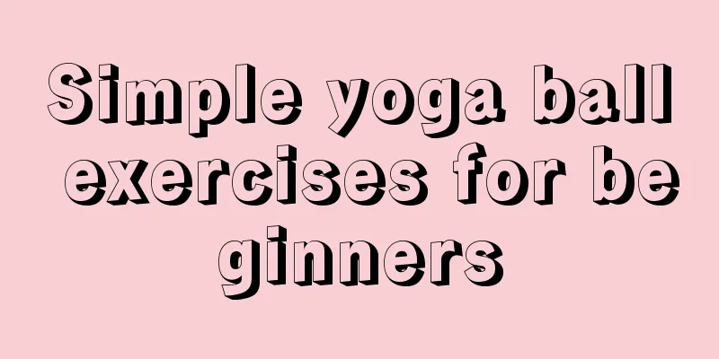 Simple yoga ball exercises for beginners