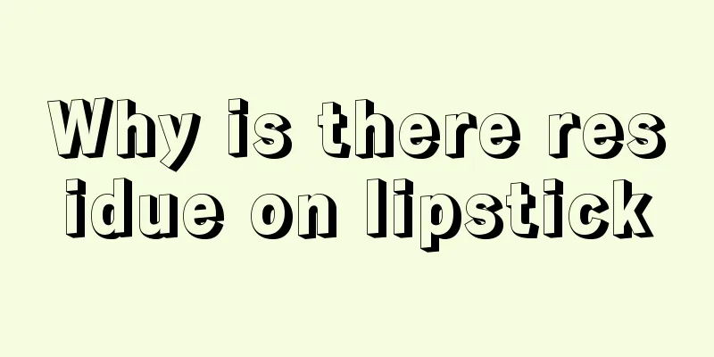 Why is there residue on lipstick