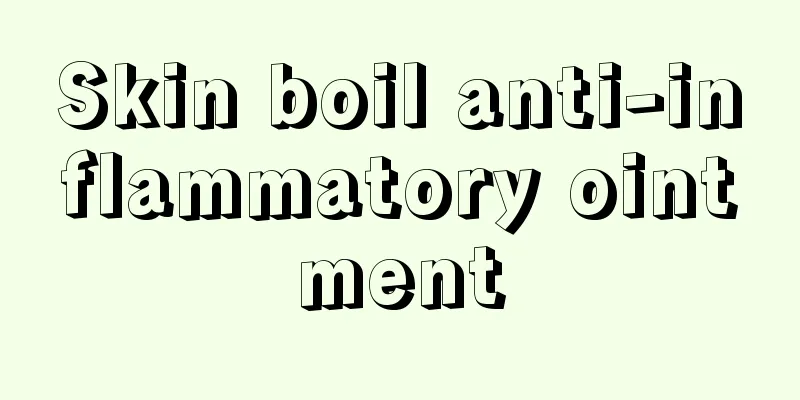 Skin boil anti-inflammatory ointment