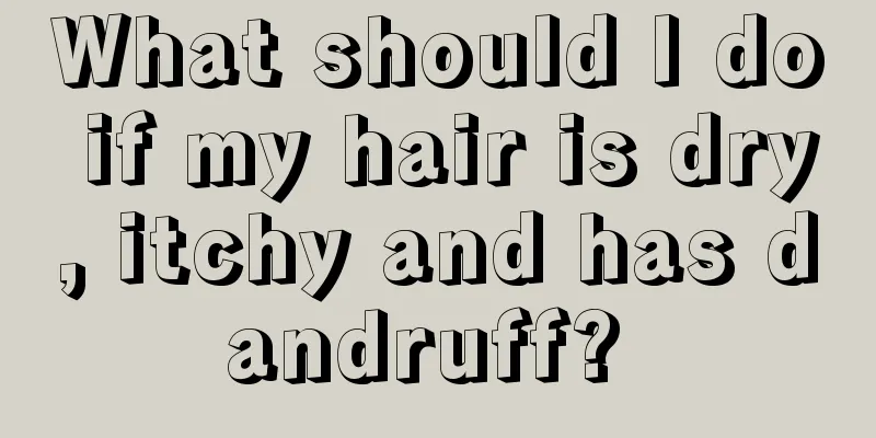 What should I do if my hair is dry, itchy and has dandruff? 