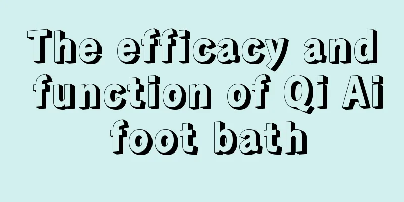 The efficacy and function of Qi Ai foot bath
