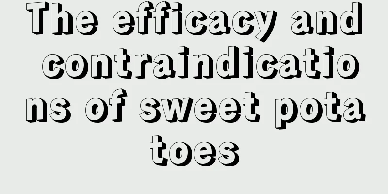 The efficacy and contraindications of sweet potatoes