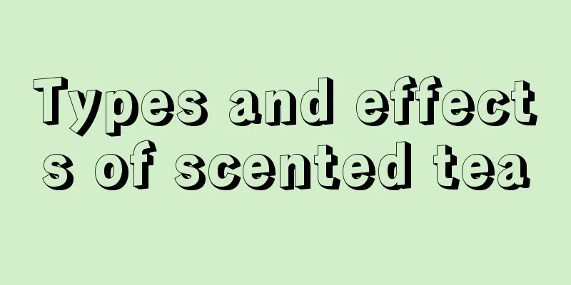Types and effects of scented tea