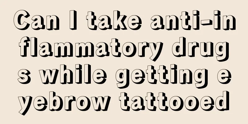 Can I take anti-inflammatory drugs while getting eyebrow tattooed