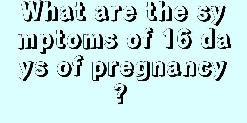 What are the symptoms of 16 days of pregnancy? 