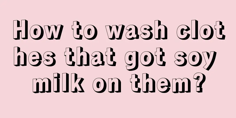 How to wash clothes that got soy milk on them?