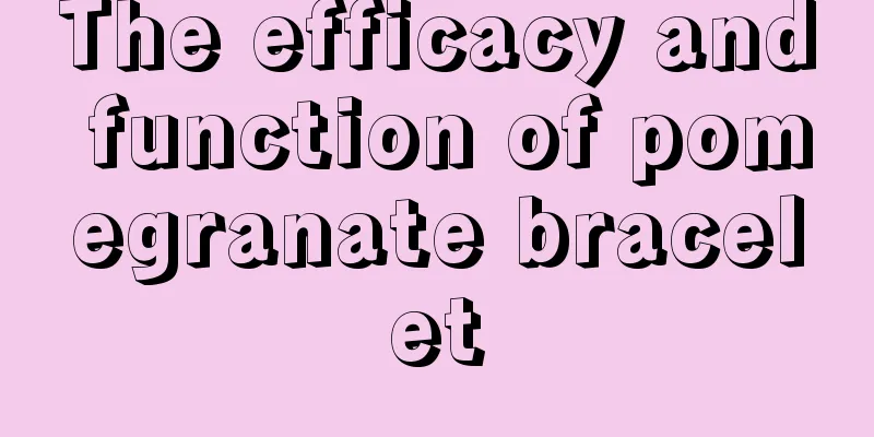 The efficacy and function of pomegranate bracelet