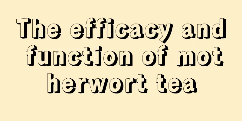 The efficacy and function of motherwort tea