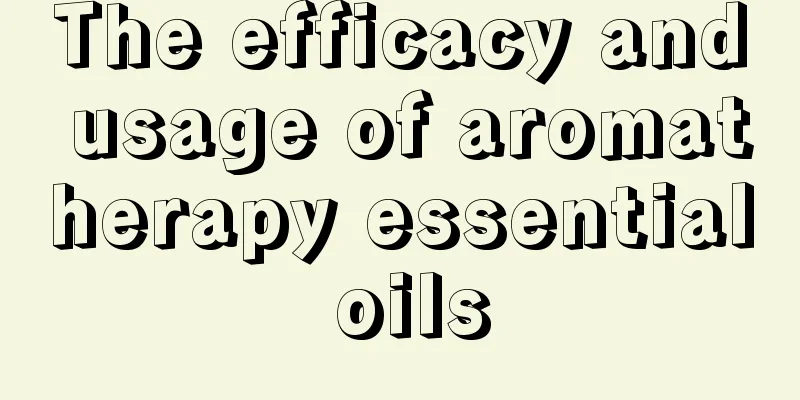 The efficacy and usage of aromatherapy essential oils