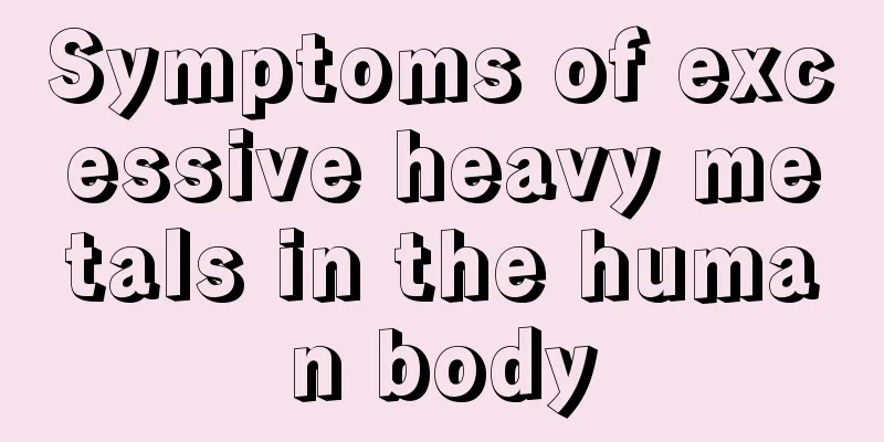 Symptoms of excessive heavy metals in the human body