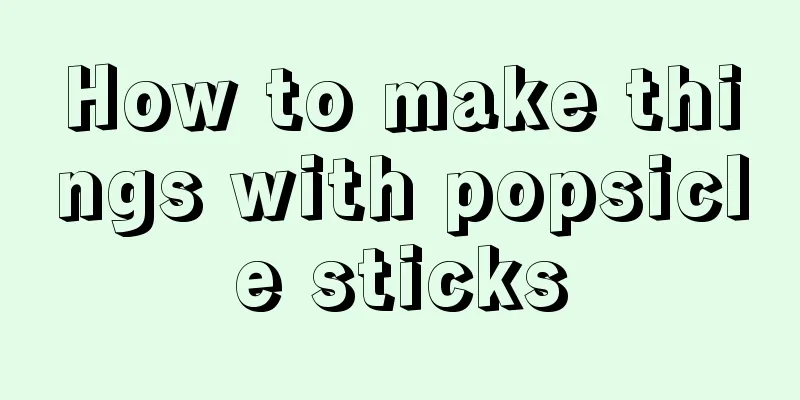 How to make things with popsicle sticks