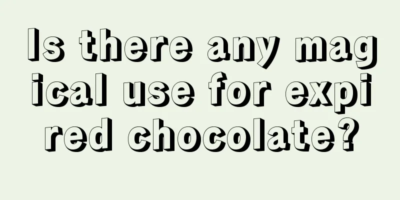 Is there any magical use for expired chocolate?