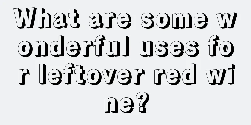 What are some wonderful uses for leftover red wine?
