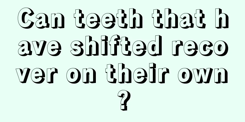 Can teeth that have shifted recover on their own?
