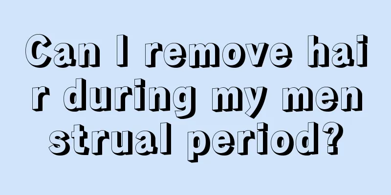 Can I remove hair during my menstrual period?