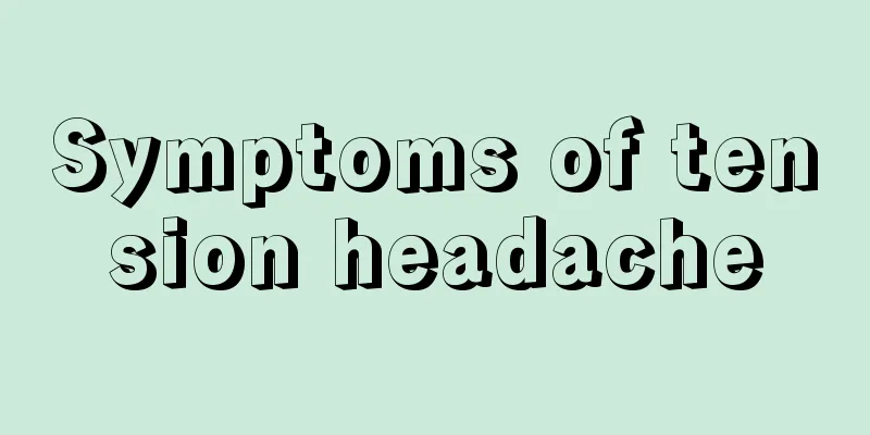 Symptoms of tension headache