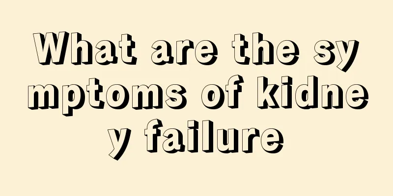 What are the symptoms of kidney failure