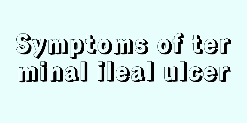 Symptoms of terminal ileal ulcer