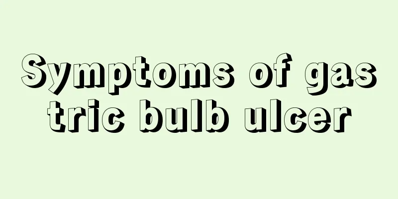Symptoms of gastric bulb ulcer