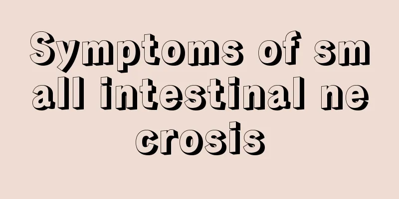 Symptoms of small intestinal necrosis