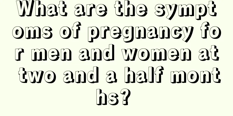 What are the symptoms of pregnancy for men and women at two and a half months? 