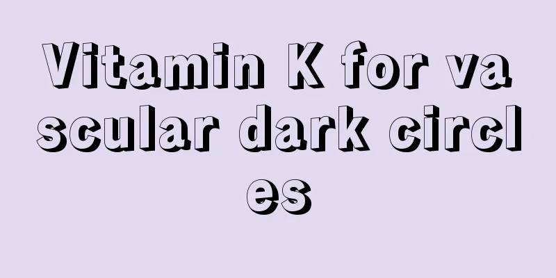 Vitamin K for vascular dark circles