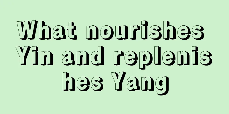 What nourishes Yin and replenishes Yang