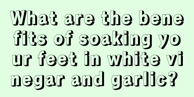 What are the benefits of soaking your feet in white vinegar and garlic? 