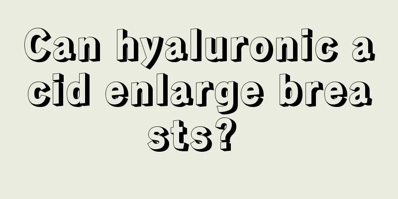 Can hyaluronic acid enlarge breasts? 