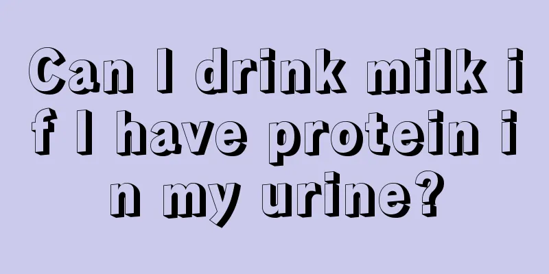 Can I drink milk if I have protein in my urine?