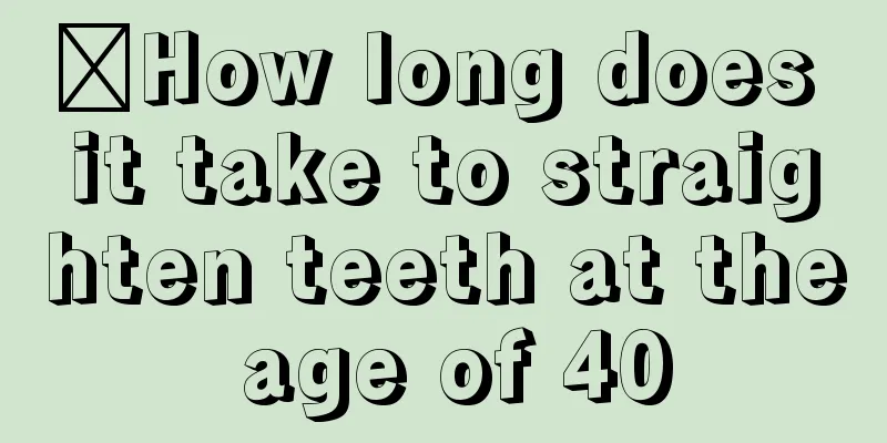 ​How long does it take to straighten teeth at the age of 40