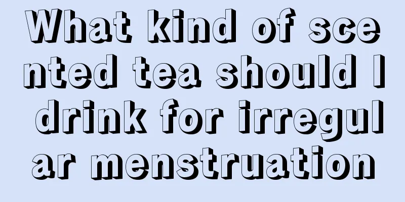 What kind of scented tea should I drink for irregular menstruation