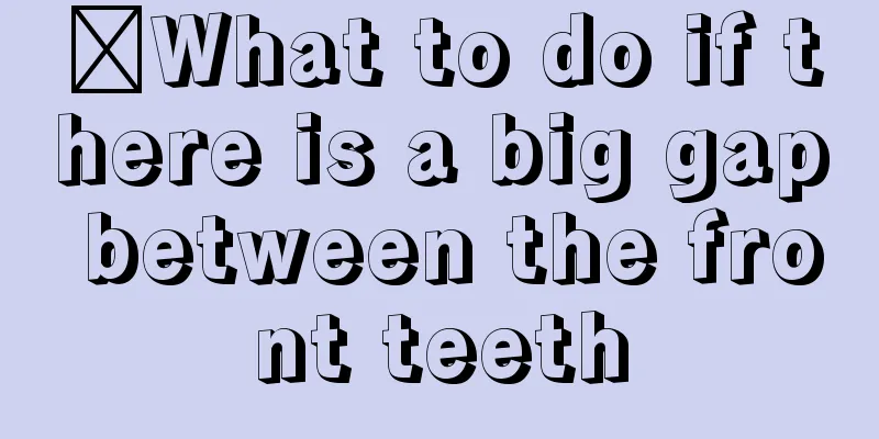 ​What to do if there is a big gap between the front teeth