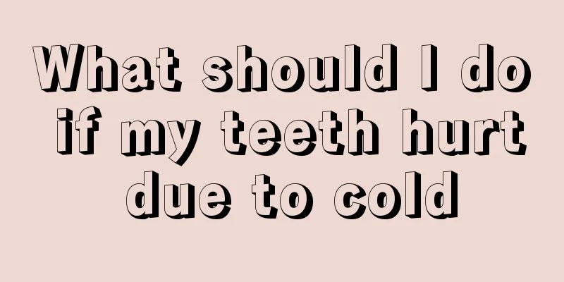 What should I do if my teeth hurt due to cold