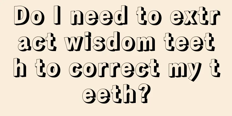 Do I need to extract wisdom teeth to correct my teeth?