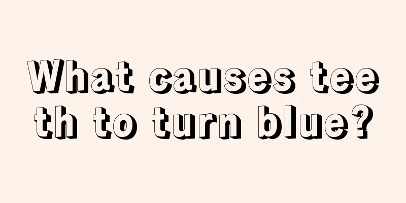 What causes teeth to turn blue?